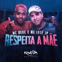 MC Dede e Mc Lele JP - Respeita a Mãe