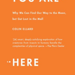 download EPUB 💜 You Are Here: Why We Can Find Our Way to the Moon, but Get Lost in t