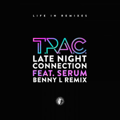 T.R.A.C. feat. Serum - Late Night Connection (Benny L Remix)
