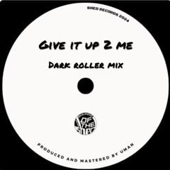 Ojerime-Give It Up 2 Me (168 Dark Roller Mix) Free Download
