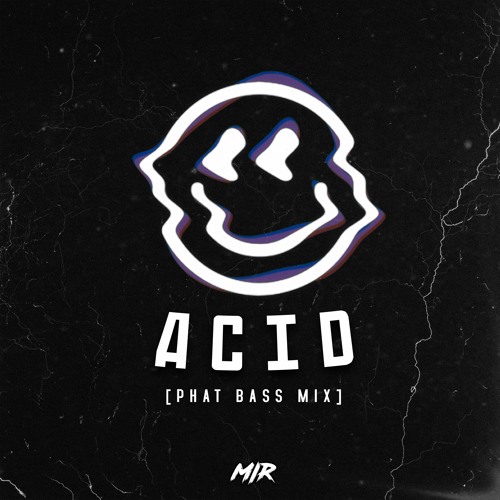 ACID [MIR PHAT BASS MIX]