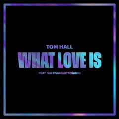 Tom Hall Feat. Selena Mastroianni - What Love Is