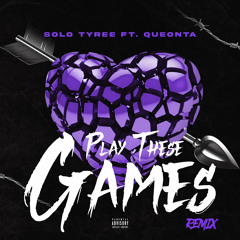 Solo Tyree- Play These Game(Remix)ft. Queonta
