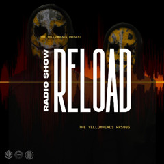 Reload Radio Show RRS005 - The YellowHeads(ES)