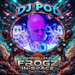 DJ Pod - Recorded at TRiBE of FRoG Frogz in Space - March 2025
