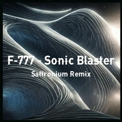 F-777 - Sonic Blaster (Saffronium Remix)
