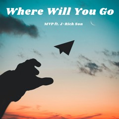Where Will You Go ft. J-Rich Son (Prod. Meksy)