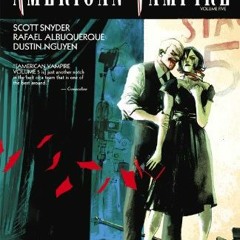 [Get] [EBOOK EPUB KINDLE PDF] American Vampire Vol. 5 by  Scott Snyder,Rafael Albuquerque,Dustin Ngu