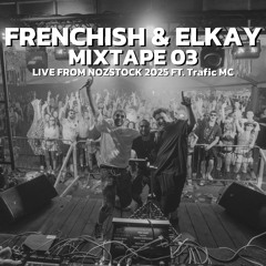 Frenchish & Elkay - Mixtape 03 LIVE @ NOZSTOCK 2025 (Ft.Trafic MC)