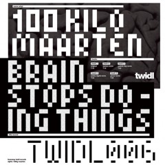 TWIDL006 100 Kilo Maarten - Brain Stops Doing Things (Gixxer Remix)