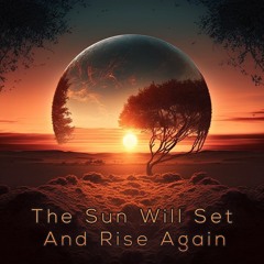 The Sun Will Set And Rise Again Feat Tompelo&viki