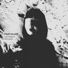 finaldestinat!on, Sergio Ochoa & Dean Andrew - your villain