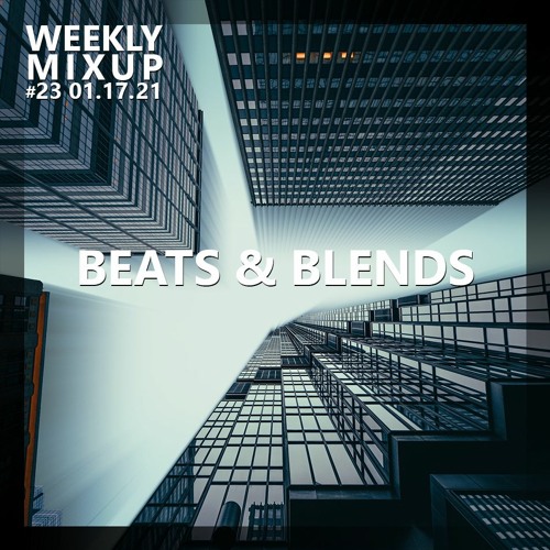 Weekly Mixup #23 - BEATS & BLENDS