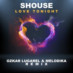 Shouse - Love Tonight (Ozkar Lugarel & Melodika Remix) ¡¡¡Free Download!!!