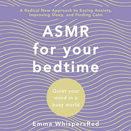 [View] [EBOOK EPUB KINDLE PDF] ASMR for Bed Time: Quiet Your Mind in a Busy World by  Emma WhispersR