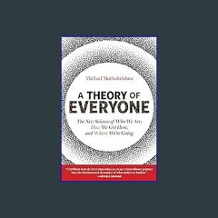 {READ} 📕 A Theory of Everyone: The New Science of Who We Are, How We Got Here, and Where We’re Goi