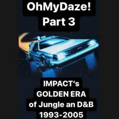 „OhMyDaze!“ Part 3 - IMPACT's GoldenEra of Jungle and D&B 1993-2005