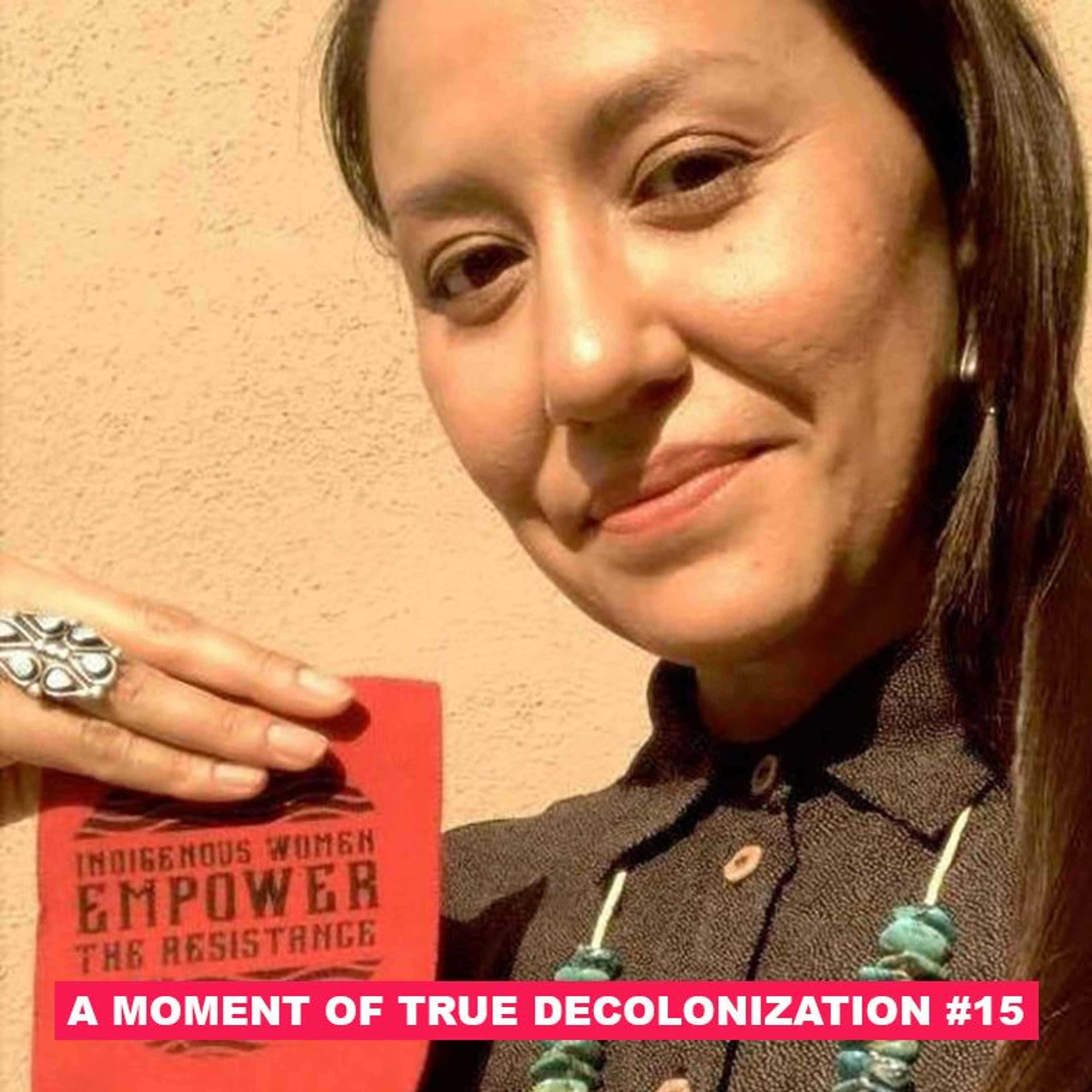 A Moment of True Decolonization #15 Melanie K. Yazzie /// Navajo Decolonial Grief & Rage for Loreal episode artwork