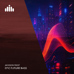 Jackson Frost - Epic Future Bass [FREE DOWNLOAD]