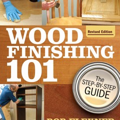(READ) Wood Finishing 101, Revised Edition: The Step-By-Step Guide (Fox Chapel P
