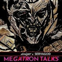 Megatron Talks - servagod X dodger