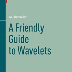 [GET] PDF EBOOK EPUB KINDLE A Friendly Guide to Wavelets by  Gerald Kaiser 📬
