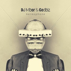 DJ Mibor & Godbiz - Aereophone