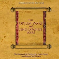 {READ/DOWNLOAD} 📕 The Opium Wars and Sino-Japanese Wars: The History of the Conflicts That Ended C