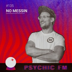 Psychic FM #135: No Messin