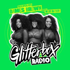Glitterbox Radio Show 375 Hosted by Melvo Baptiste with Special Guest Dames Brown