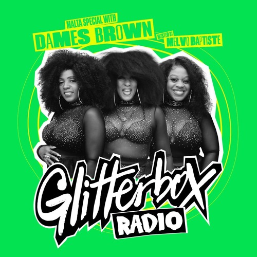 Glitterbox Radio Show 375 Hosted by Melvo Baptiste with Special Guest Dames Brown