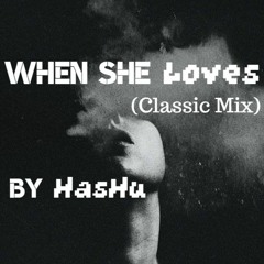 When She Loves (Classic Mix) By HasHu
