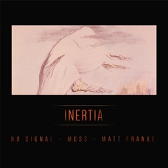 INERTIA ft. MATT FRANKE & M৹SS