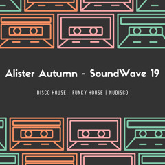 Alister Autumn - SoundWave 19 | Disco House | Funky House | NuDisco