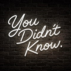 You Didn’t Know