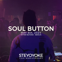 Soul Button - Steyoyoke 12th Anniversary | May 8, 2024 | Ritter Butzke - Berlin