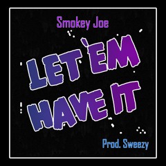 Smokey Joe - Let Em Have It (prod. Sweezy)