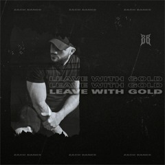 Zach Banes - Leave With Gold