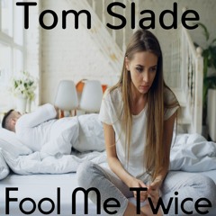 Tom Slade - Fool Me Twice