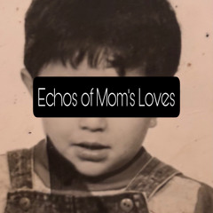 Echos of Mom's Love