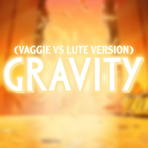 Gravity (Vaggie VS Lute Version)