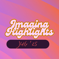 Radio Imaging - Highlights - July '25