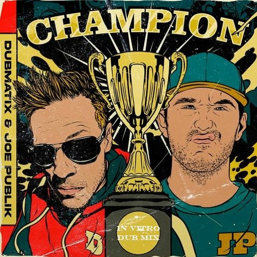 Dubmatix & Joe Publik - Champion (In Vitro Dub Mix)