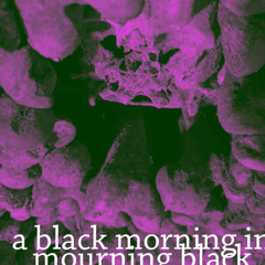 A Black Morning in Mourning Black