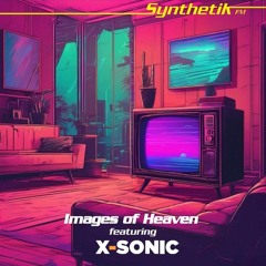 Images of Heaven - Synthetik FM (featuring X-Sonic)