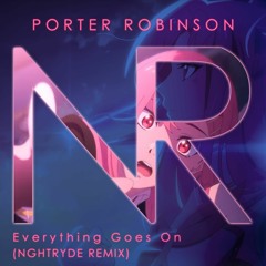 Porter Robinson - Everything Goes On (NGHTRYDE Remix)