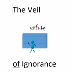 The Veil Of Ignorance (Rawls 1921 - 2002)