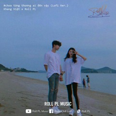 Chưa Từng Thương Ai Đến Vậy (Lofi Ver.) - Khang Việt x Roll PL