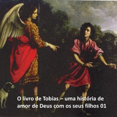 O livro de Tobias - uma história de amor de Deus com os seus filhos 01