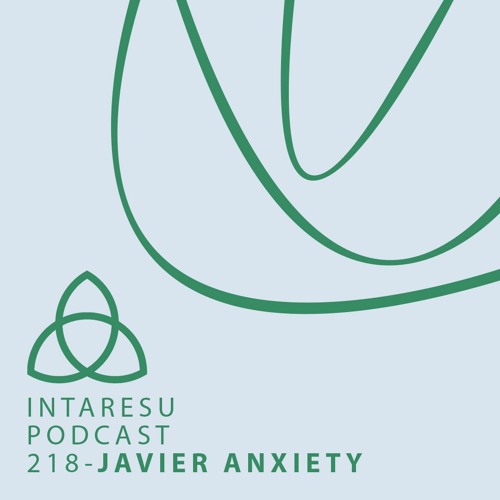 Intaresu Podcast 218 - Javier Anxiety